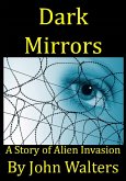 Dark Mirrors: A Story of Alien Invasion (eBook, ePUB) Dark Mirrors: A Story of Alien Invasion (eBook, ePUB)