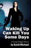 Waking Up Can Kill You Some Days (The Gray Angel, #1) (eBook, ePUB)