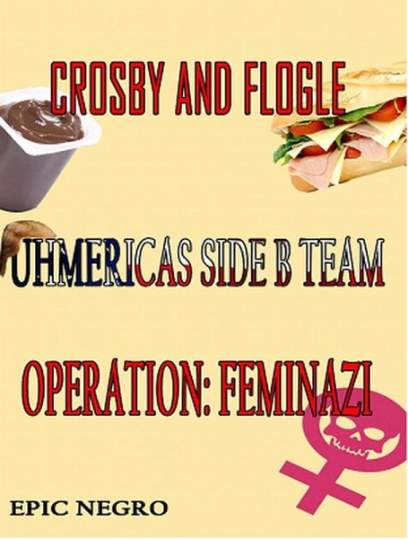 Crosby and Flogle Operation: Feminazi (Uhmerica's Side B Team, #1) (eBook, ePUB)