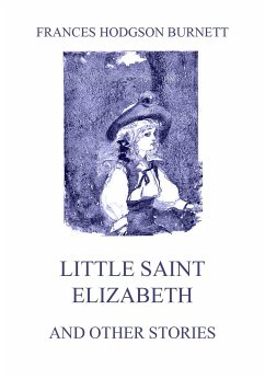 Little Saint Elizabeth (and other stories) (eBook, ePUB) - Burnett, Frances Hodgson
