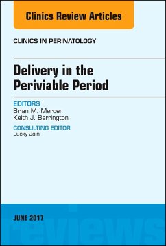 Delivery in the Periviable Period, An Issue of Clinics in Perinatology (eBook, ePUB) - Mercer, Brian; Barrington, Keith J.