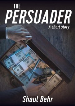 The Persuader (eBook, ePUB) - Behr, Shaul The Persuader (eBook, ePUB) - Behr, Shaul