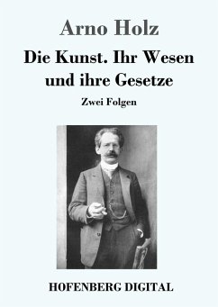 Die Kunst. Ihr Wesen und ihre Gesetze (eBook, ePUB) - Holz, Arno