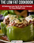The Low Fat Cookbook: 25 Delicious Low Fat Or Fat Free Recipes For Easy Weight Loss (eBook, ePUB) The Low Fat Cookbook: 25 Delicious Low Fat Or Fat Free Recipes For Easy Weight Loss (eBook, ePUB)