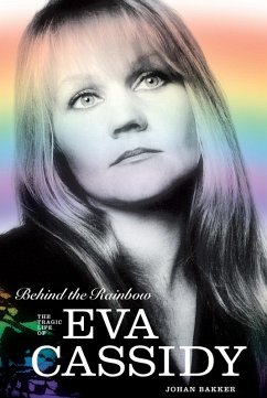 Behind the Rainbow: The Tragic Life of Eva Cassidy (eBook, ePUB) - Bakker, Johan