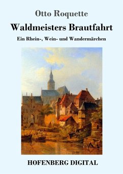 Waldmeisters Brautfahrt (eBook, ePUB) - Roquette, Otto