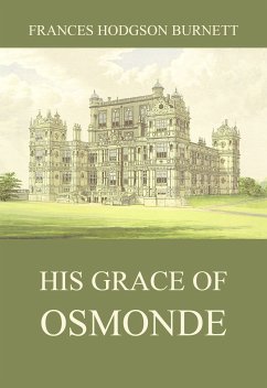 His Grace of Osmonde (eBook, ePUB) - Burnett, Frances Hodgson