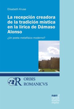 La recepción creadora de la tradición mística en la lírica de Dámaso Alonso (eBook, PDF) - Kruse, Elisabeth