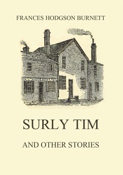 Surly Tim (and other stories) (eBook, ePUB) - Burnett, Frances Hodgson