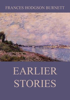 Earlier Stories (eBook, ePUB) - Burnett, Frances Hodgson