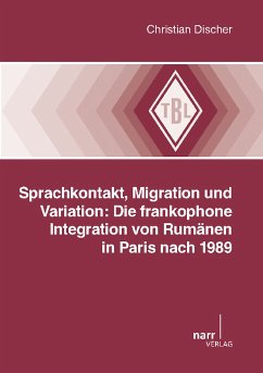 Sprachkontakt, Migration und Variation: Die frankophone Integration von Rumänen in Paris nach 1989 (eBook, PDF) - Discher, Christian