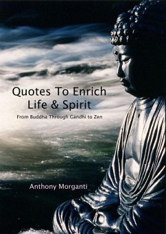Quotes To Enrich Life & Spirit - From Buddha through Gandhi to Zen (eBook, ePUB) - Morganti, Anthony
