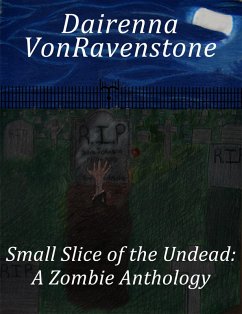 Small Slice of the Undead: a Zombie Anthology (eBook, ePUB) - Vonravenstone, Dairenna