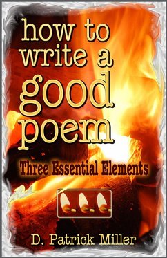 How to Write a Good Poem: Three Essential Elements (eBook, ePUB) - D. Patrick Miller