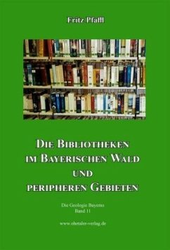 Die Bibliotheken im Bayerischen Wald und peripheren Gebieten - Pfaffl, Fritz