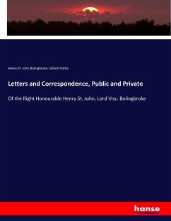 Letters and Correspondence, Public and Private - Bolingbroke, Henry St. John;Parke, Gilbert