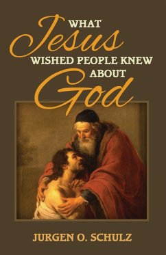 What Jesus Wished People Knew About God - Schulz, Jurgen