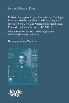 Johann Sebastian Drey: Revision des gegenwärtigen Zustandes der Theologie. Ideen zur Geschichte des Katholischen Dogmensystems. Vom Geist und Wesen des Katholicismus. (eBook, PDF) - Drey, Johann Sebastian