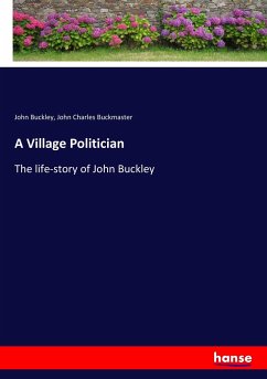 A Village Politician - Buckley, John;Buckmaster, John Charles