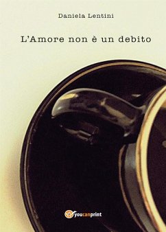 L'Amore non è un debito (eBook, PDF) - Lentini, Daniela