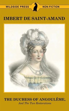 The Duchess of Angouleme and the Two Restorations - De Saint-Amand, Imbert; Martin, Elizabeth Gilbert