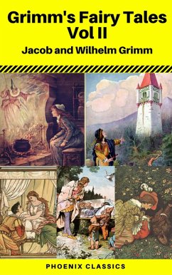 Grimms' Fairy Tales: Volume II - Illustrated (Phoenix Classics) (eBook, ePUB) - Grimm, Wilhelm; Grimm, Jacob; Classics, Phoenix
