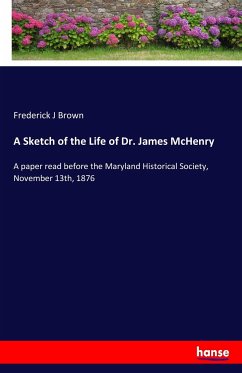 A Sketch of the Life of Dr. James McHenry - Brown, Frederick J