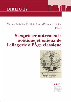 S'exprimer autrement : poétique et enjeux de l'allégorie à l'Âge classique (eBook, PDF)