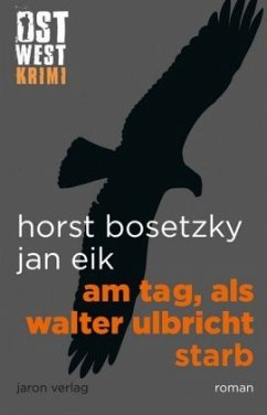 Am Tag, als Walter Ulbricht starb - Bosetzky, Horst;Eik, Jan