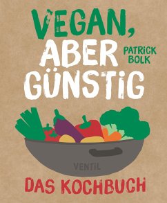 Vegan, aber günstig - Das Kochbuch - Bolk, Patrick