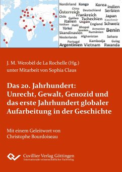 Das 20. Jahrhundert: Unrecht, Gewalt, Genozid und das erste Jahrhundert globaler Aufarbeitung in der Geschichte