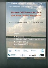 Proceedings of the Helmholtz International Summer School Quantum Field Theory at the Limits; from Strong Fields to Heavy Quarks (HQ 2016)