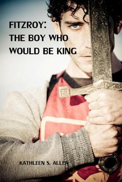 Fitzroy: The Boy Who Would be King (eBook, ePUB) - Allen, Kathleen S.