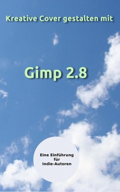 Kreative Cover gestalten mit Gimp 2.8 (eBook, ePUB) - Dippold, Peter