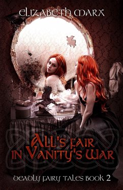 All's Fair in Vanity's War, Deadly Fairy Tales, Book 2 (eBook, ePUB) - Marx, Elizabeth