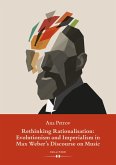 Rethinking Rationalisation: Evolutionism and Imperialism in Max Weber's Discourse on Music. (eBook, ePUB)