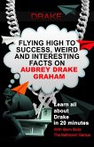 Drake (Flying High to Success Weird and Interesting Facts on Aubrey Drake Graham!) (eBook, ePUB)