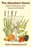 The Abundant Home Guide to Making Your Own Liqueurs and Cordials (eBook, ePUB)