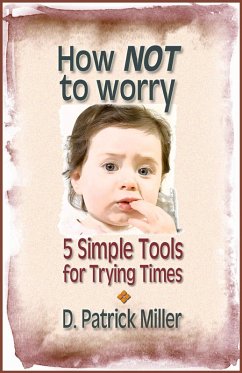 Cover How NOT to Worry: 5 Simple Tools for Trying Times (eBook, ePUB)