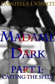 Madame Dark Part 1: Casting The Spell (eBook, ePUB)