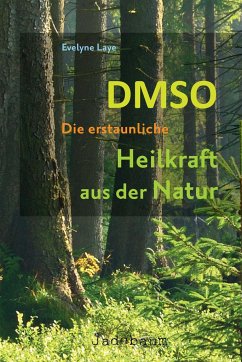 DMSO - Die erstaunliche Heilkraft aus der Natur - Laye, Evelyne