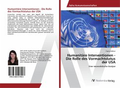Humanitäre Interventionen - Die Rolle des Vormachtstatus der USA - Köllner, Francy