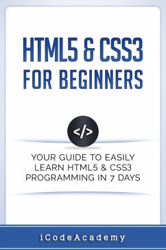 Cover HTML5 & CSS3 For Beginners: Your Guide To Easily Learn HTML5 & CSS3 Programming in 7 Days (eBook, ePUB)