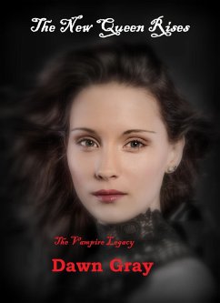 The Vampire Legacy; The New Queen Rises (eBook, ePUB) - Gray, Dawn