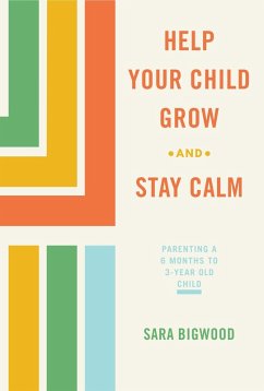 Help Your Child Grow While You Stay Calm (eBook, ePUB) - Bigwood, Sara