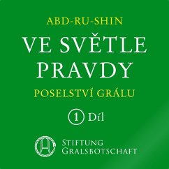 Ve světle Pravdy - Poselství Grálu (MP3-Download) - Abd-ru-shin; Abd-ru-shin; Abd-ru-shin