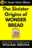The Sinister Origins of Wonder Bread (Simple Journeys to Odd Destinations, #41) (eBook, ePUB)