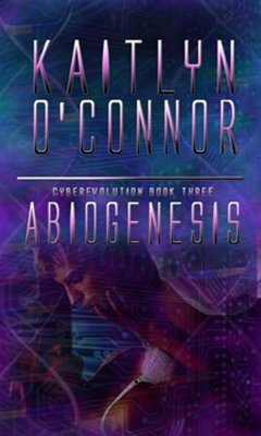 Abiogenesis; Cyberevolution III (eBook, ePUB) - O'Connor, Kaitlyn
