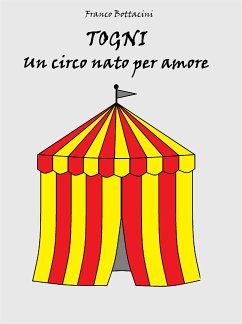 Togni, un circo nato per amore (eBook, ePUB) - BOTTACINI, FRANCO