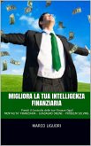 Migliora la Tua Intelligenza Finanziaria (eBook, ePUB)